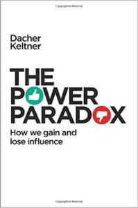 The Power Paradox – How We Gain and Lose Influence